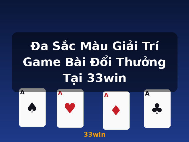 Đa Sắc Màu Giải Trí Game Bài Đổi Thưởng Tại 33win - 33win
