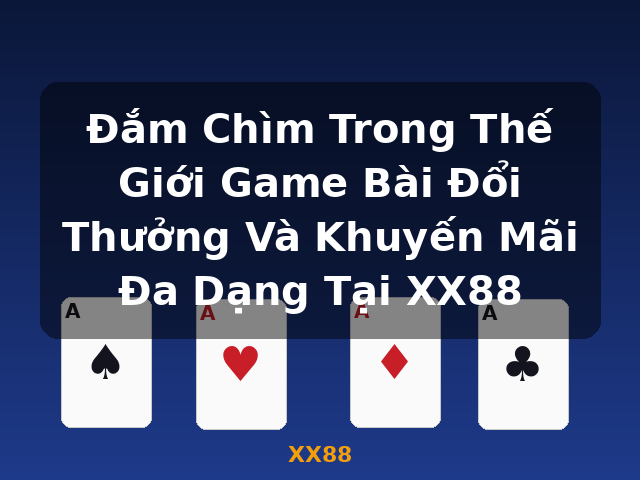Đắm Chìm Trong Thế Giới Game Bài Đổi Thưởng Và Khuyến Mãi Đa Dạng Tại XX88 - XX88