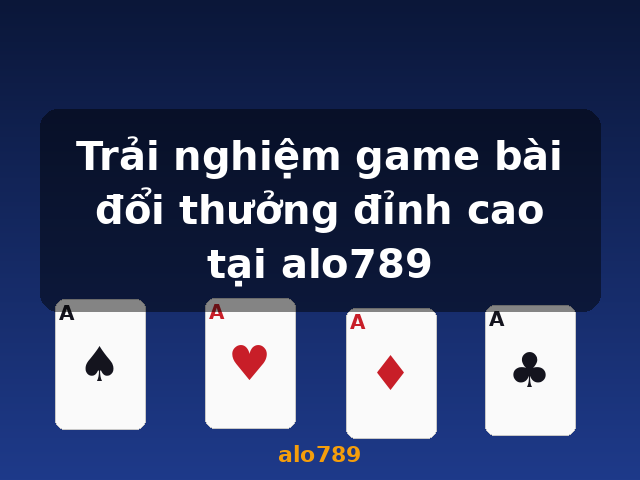 Trải nghiệm game bài đổi thưởng đỉnh cao tại alo789 - alo789