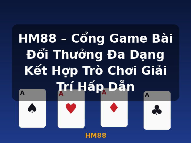 HM88 – Cổng Game Bài Đổi Thưởng Đa Dạng Kết Hợp Trò Chơi Giải Trí Hấp Dẫn - HM88
