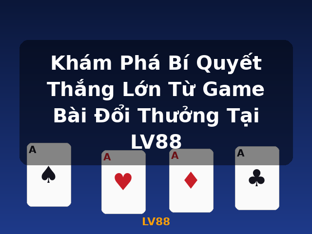 Khám Phá Bí Quyết Thắng Lớn Từ Game Bài Đổi Thưởng Tại LV88 - LV88 Khám Phá Bí Quyết Thắng Lớn Từ Game Bài Đổi Thưởng Tại LV88 - LV88