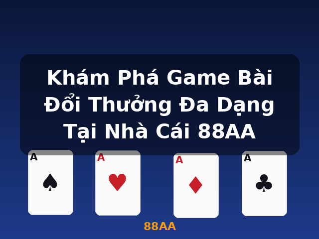 Khám Phá Game Bài Đổi Thưởng Đa Dạng Tại Nhà Cái 88AA - 88AA
