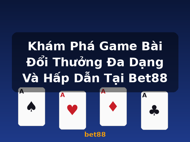 Khám Phá Game Bài Đổi Thưởng Đa Dạng Và Hấp Dẫn Tại Bet88 - bet88 Khám Phá Game Bài Đổi Thưởng Đa Dạng Và Hấp Dẫn Tại Bet88 - bet88