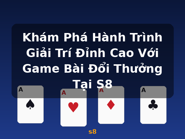 Khám Phá Hành Trình Giải Trí Đỉnh Cao Với Game Bài Đổi Thưởng Tại S8 - s8