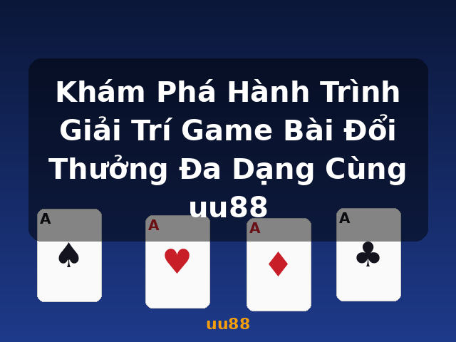 Khám Phá Hành Trình Giải Trí Game Bài Đổi Thưởng Đa Dạng Cùng uu88 - uu88