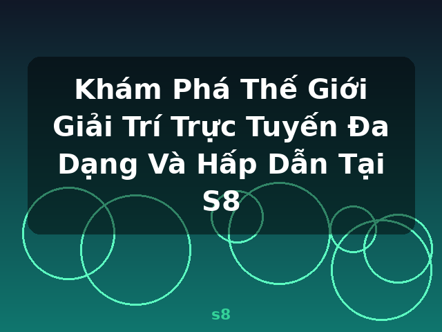 Khám Phá Thế Giới Giải Trí Trực Tuyến Đa Dạng Và Hấp Dẫn Tại S8 - s8 Khám Phá Thế Giới Giải Trí Trực Tuyến Đa Dạng Và Hấp Dẫn Tại S8 - s8