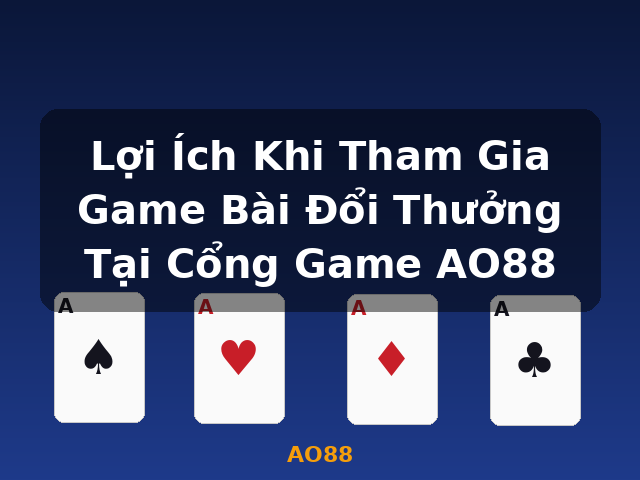 Lợi Ích Khi Tham Gia Game Bài Đổi Thưởng Tại Cổng Game AO88 - AO88