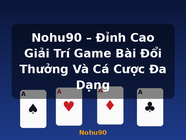 Nohu90 – Đỉnh Cao Giải Trí Game Bài Đổi Thưởng Và Cá Cược Đa Dạng - Nohu90 Nohu90 – Đỉnh Cao Giải Trí Game Bài Đổi Thưởng Và Cá Cược Đa Dạng - Nohu90