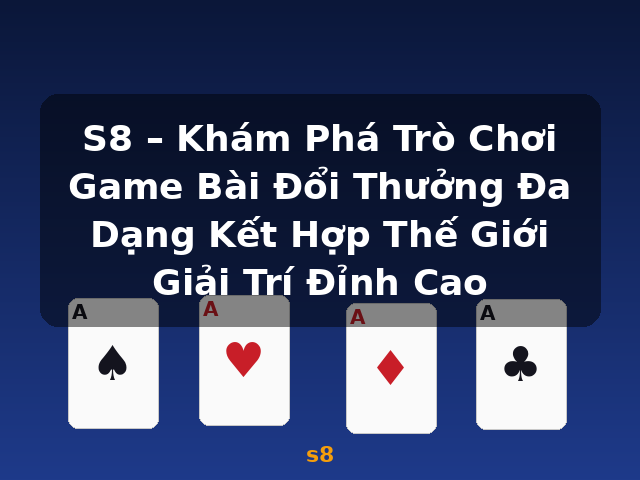 S8 – Khám Phá Trò Chơi Game Bài Đổi Thưởng Đa Dạng Kết Hợp Thế Giới Giải Trí Đỉnh Cao - s8 S8 – Khám Phá Trò Chơi Game Bài Đổi Thưởng Đa Dạng Kết Hợp Thế Giới Giải Trí Đỉnh Cao - s8