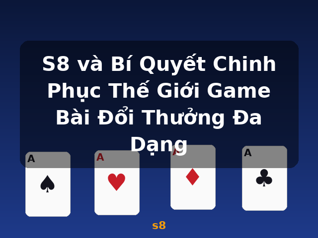 S8 và Bí Quyết Chinh Phục Thế Giới Game Bài Đổi Thưởng Đa Dạng - s8