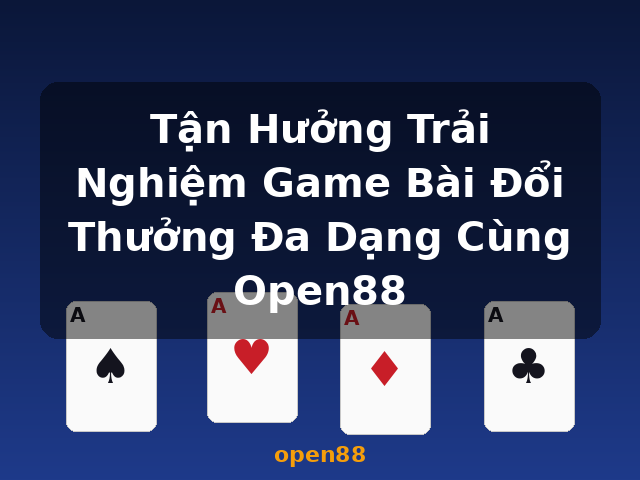Tận Hưởng Trải Nghiệm Game Bài Đổi Thưởng Đa Dạng Cùng Open88 - open88