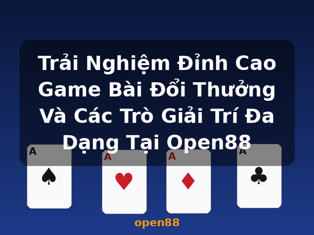Trải Nghiệm Đỉnh Cao Game Bài Đổi Thưởng Và Các Trò Giải Trí Đa Dạng Tại Open88 - open88