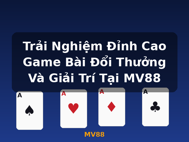 Trải Nghiệm Đỉnh Cao Game Bài Đổi Thưởng Và Giải Trí Tại MV88 - MV88 Trải Nghiệm Đỉnh Cao Game Bài Đổi Thưởng Và Giải Trí Tại MV88 - MV88