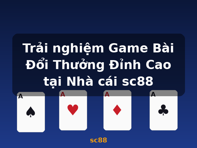 Trải nghiệm Game Bài Đổi Thưởng Đỉnh Cao tại Nhà cái sc88 - sc88 Trải nghiệm Game Bài Đổi Thưởng Đỉnh Cao tại Nhà cái sc88 - sc88
