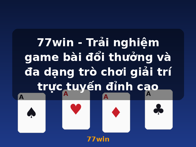 77win - Trải nghiệm game bài đổi thưởng và đa dạng trò chơi giải trí trực tuyến đỉnh cao - 77win