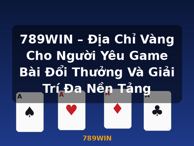 789WIN – Địa Chỉ Vàng Cho Người Yêu Game Bài Đổi Thưởng Và Giải Trí Đa Nền Tảng - 789WIN 789WIN – Địa Chỉ Vàng Cho Người Yêu Game Bài Đổi Thưởng Và Giải Trí Đa Nền Tảng - 789WIN