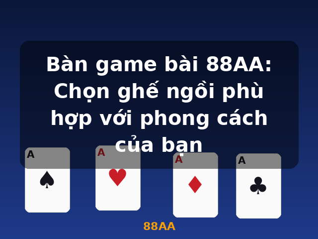 Bàn game bài 88AA: Chọn ghế ngồi phù hợp với phong cách của bạn - 88AA