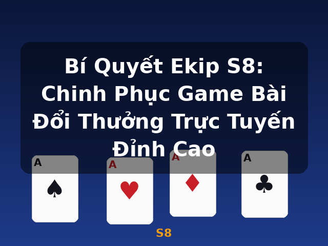 Bí Quyết Ekip S8: Chinh Phục Game Bài Đổi Thưởng Trực Tuyến Đỉnh Cao - S8