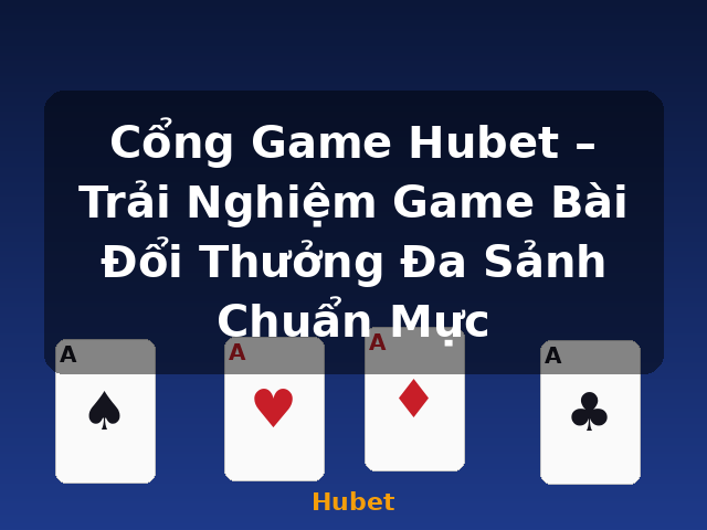 Cổng Game Hubet – Trải Nghiệm Game Bài Đổi Thưởng Đa Sảnh Chuẩn Mực - Hubet