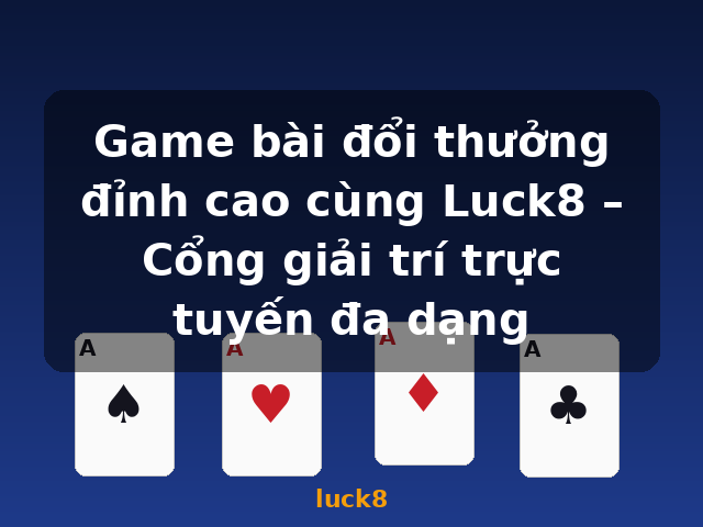 Game bài đổi thưởng đỉnh cao cùng Luck8 – Cổng giải trí trực tuyến đa dạng - luck8
