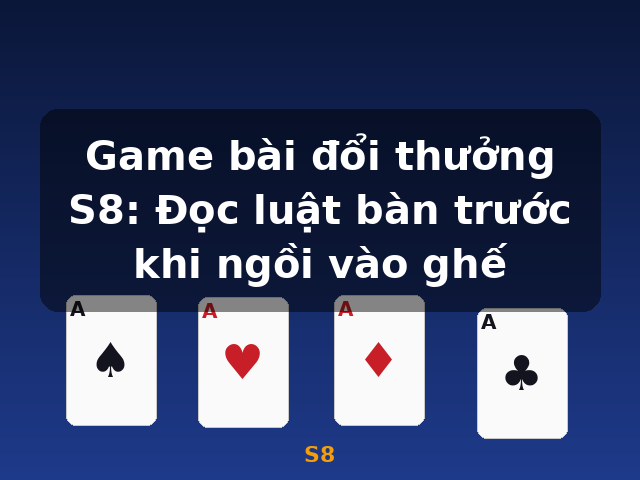 Game bài đổi thưởng S8: Đọc luật bàn trước khi ngồi vào ghế - S8