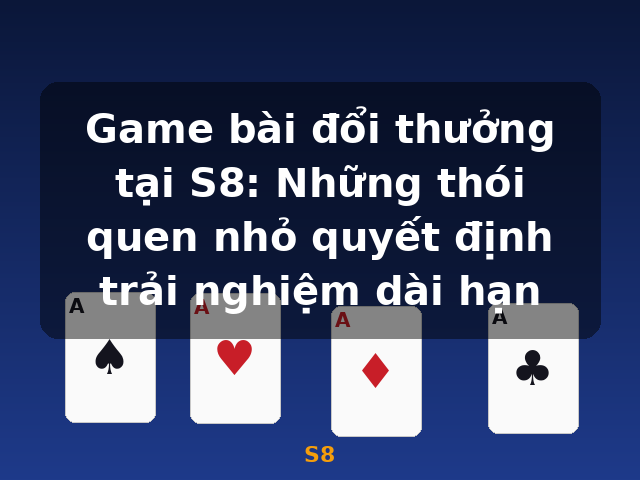Game bài đổi thưởng tại S8: Những thói quen nhỏ quyết định trải nghiệm dài hạn - S8 Game bài đổi thưởng tại S8: Những thói quen nhỏ quyết định trải nghiệm dài hạn - S8