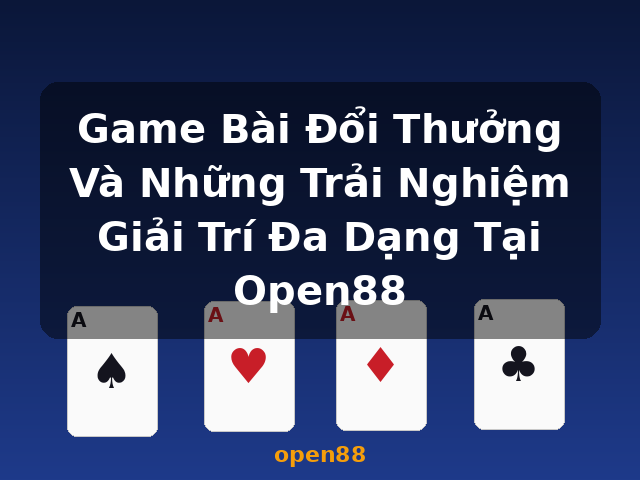 Game Bài Đổi Thưởng Và Những Trải Nghiệm Giải Trí Đa Dạng Tại Open88 - open88 Game Bài Đổi Thưởng Và Những Trải Nghiệm Giải Trí Đa Dạng Tại Open88 - open88