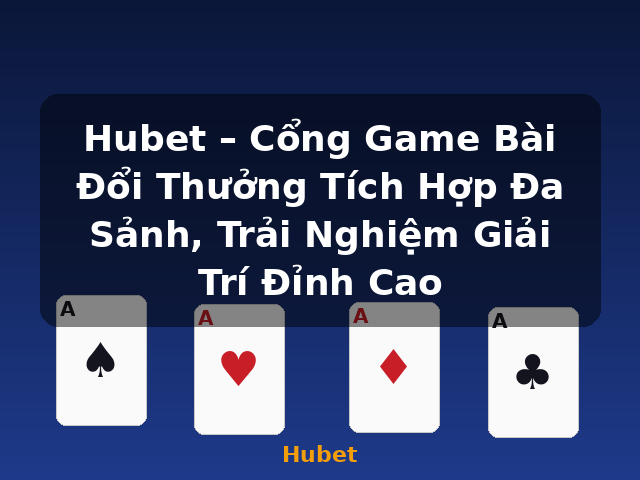 Hubet – Cổng Game Bài Đổi Thưởng Tích Hợp Đa Sảnh, Trải Nghiệm Giải Trí Đỉnh Cao - Hubet Hubet – Cổng Game Bài Đổi Thưởng Tích Hợp Đa Sảnh, Trải Nghiệm Giải Trí Đỉnh Cao - Hubet