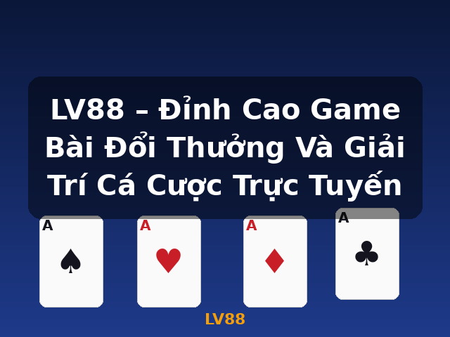 LV88 – Đỉnh Cao Game Bài Đổi Thưởng Và Giải Trí Cá Cược Trực Tuyến - LV88