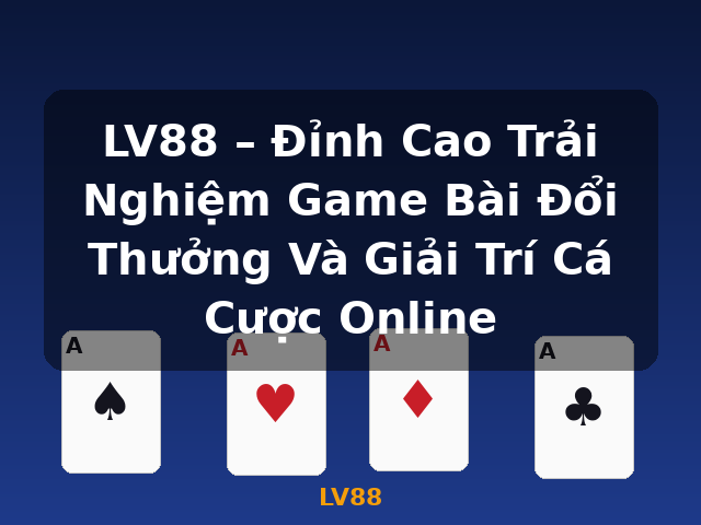 LV88 – Đỉnh Cao Trải Nghiệm Game Bài Đổi Thưởng Và Giải Trí Cá Cược Online - LV88