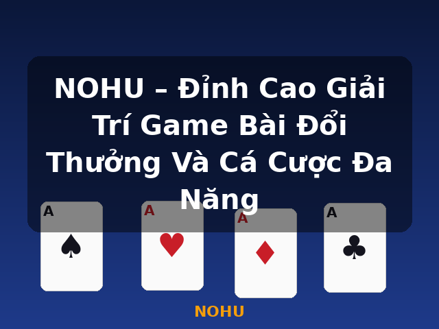 NOHU – Đỉnh Cao Giải Trí Game Bài Đổi Thưởng Và Cá Cược Đa Năng - NOHU
