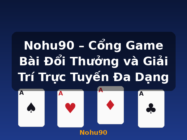 Nohu90 – Cổng Game Bài Đổi Thưởng và Giải Trí Trực Tuyến Đa Dạng - Nohu90 Nohu90 – Cổng Game Bài Đổi Thưởng và Giải Trí Trực Tuyến Đa Dạng - Nohu90