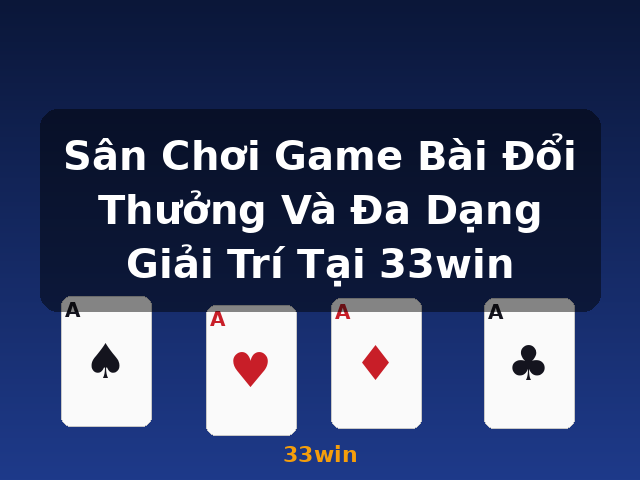Sân Chơi Game Bài Đổi Thưởng Và Đa Dạng Giải Trí Tại 33win - 33win Sân Chơi Game Bài Đổi Thưởng Và Đa Dạng Giải Trí Tại 33win - 33win