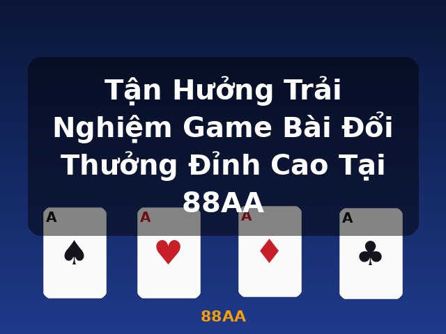Tận Hưởng Trải Nghiệm Game Bài Đổi Thưởng Đỉnh Cao Tại 88AA - 88AA Tận Hưởng Trải Nghiệm Game Bài Đổi Thưởng Đỉnh Cao Tại 88AA - 88AA