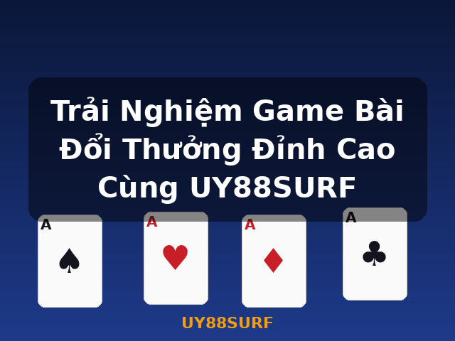 Trải Nghiệm Game Bài Đổi Thưởng Đỉnh Cao Cùng UY88SURF - UY88SURF